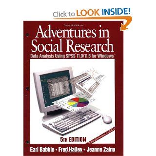 Adventures in Social Research Data Analysis Using SPSS 11.0/11.5 for Windows (Undergraduate Research Methods & Statistics in the Social Sciences) Earl R. (Robert) Babbie, Frederick (Fred) S. Halley, Jeanne S. Zaino 9780761987581 Books