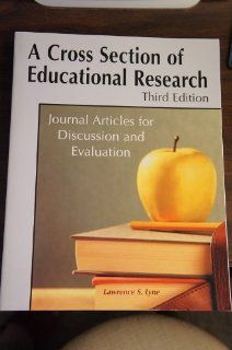 A Cross Section of Educational Research Journal Articles for Discussion and Evaluation Lawrence S. Lyne 9781884585654 Books