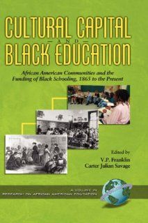 Cultural Capital and Black Education African American Communities and the Funding of Black (Research on African American Education) VP Franklin, Carter Julian Savage 9781593110413 Books