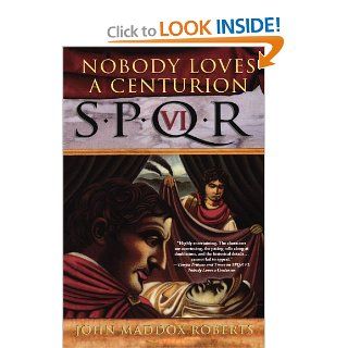 Nobody Loves a Centurion (SPQR VI) John Maddox Roberts 9780312320195 Books