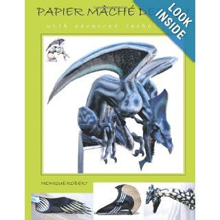 Papier Mch Design with Advanced Techniques Monique Robert 9781438993201 Books