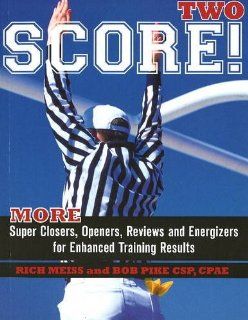 Score Two More Super Closers, Openers, Reviews And Energizers For Enhanced Training Results Rich Meiss, Bob Pike 9781935291008 Books