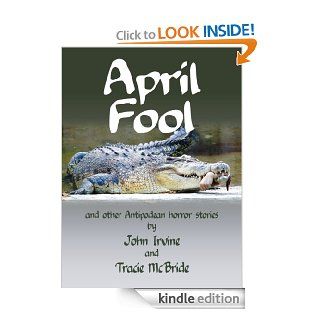 April Fool and other Antipodean horror stories eBook John Irvine, Tracie  McBride Kindle Store