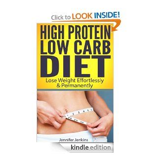 High Protein Low Carb Diet   Lose Weight Effortlessly & Permanently eBook Jennifer Jenkins Kindle Store