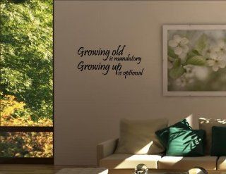 GROWING OLD IS MANDATORY, GROWING UP IS OPTIONAL Vinyl wall quotes and saying  Vinyl Wall Decal