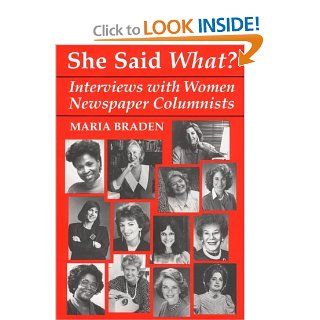 She Said What? Interviews with Women Newspaper Columnists Maria Braden 9780813118192 Books