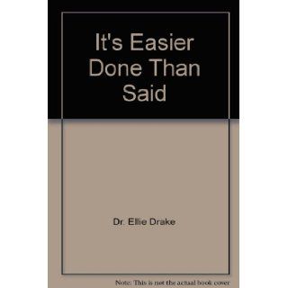 It's Easier Done Than Said Dr. Ellie Drake 9780979112614 Books