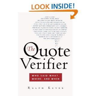 The Quote Verifier Who Said What, Where, and When Ralph Keyes 9780312340049 Books