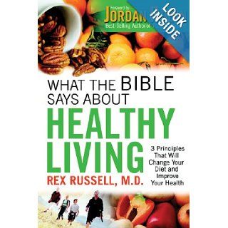 What the Bible Says About Healthy Living 3 Principles that Will Change Your Diet and Improve Your Health Dr. Rex Russell M.D. M.D. 9780830743490 Books