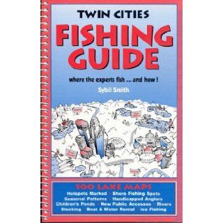 Twin Cities Fishing Guide Where the Experts Fish and How S. Smith, Sybil Smith 9780961522155 Books