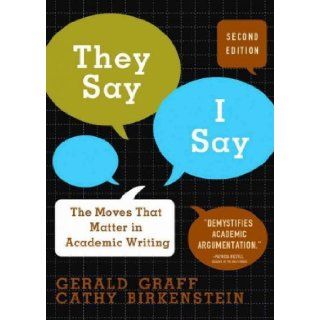 They Say/I Say The Moves That Matter in Academic WritingTHEY SAY/I SAY THE MOVES THAT MATTER IN ACADEMIC WRITING by Graff, Gerald (Author) on Jan 01 2010 Paperback Gerald (Author) on Jan 01 2010 Paperback They Say/I Say The Moves That Matter in Academi