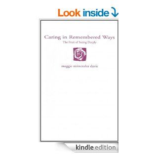 Caring in Remembered Ways The Fruit of Seeing Deeply   Kindle edition by maggie steincrohn davis. Religion & Spirituality Kindle eBooks @ .