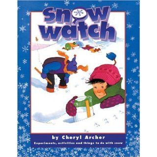Snow Watch Experiments, Activities and Things to Do with Snow Cheryl Archer, Pat Cupples 9781550741902  Children's Books