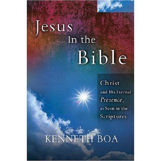 Jesus In The Bible Seeing Jesus in Every Book of the Bible Kenneth Boa 9780785248743 Books