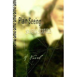 Plain Seeing A Novel Sandra Scofield 9780060173425 Books