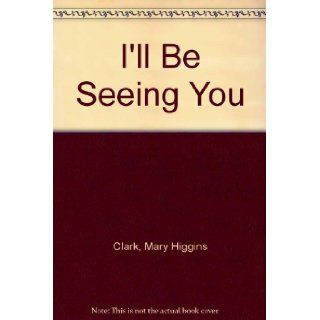 I'll Be Seeing You Mary Higgins Clark Books