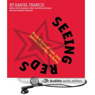 Seeing Reds The Red Scare of 1918 1919, Canada's First War on Terror (Audible Audio Edition) Daniel Francis, Michael Puttonen Books