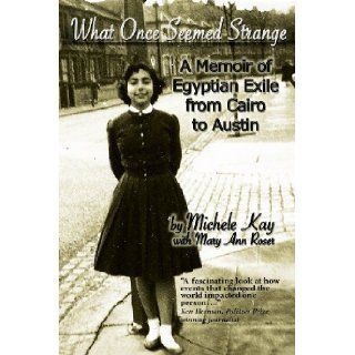 What Once Seemed Strange A Memoir of Egyptian Exile from Cairo to Austin Michele Kay, Mary Ann Roser 9781936449583 Books