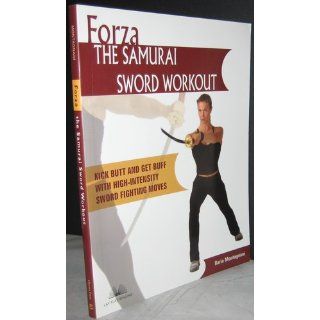 Forza The Samurai Sword Workout Kick Butt and Get Buff with High Intensity Sword Fighting Moves Ilaria Montagnani 9781569754788 Books