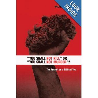 "You Shall Not Kill" or "You Shall Not Murder"?" The Assault on a Biblical Text Wilma Ann Bailey 9780814652145 Books