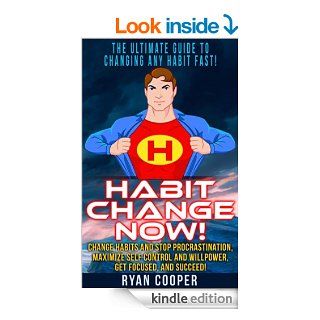 Habit Habit Change Now   The Ultimate Guide To Changing Any Habit Fast   Change Habits And Stop Procrastination, Maximize Self Control And Willpower,Discipline, Concentration, Time Management) eBook Ryan Cooper Kindle Store