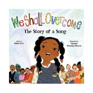 We Shall Overcome The Story of a Song Debbie Levy, Vanessa Brantley Newton 9781423119548 Books