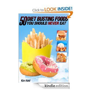 50 Diet Busting Foods you Should Never Eat   Avoid These for Natural Weight Loss and More Energy (Complete Wellness) eBook Kim Hald Kindle Store