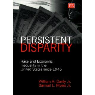 Persistent Disparity Race and Economic Inequality in the United States Since 1945 William A. Darity, Samuel L. Myers 9781858986586 Books
