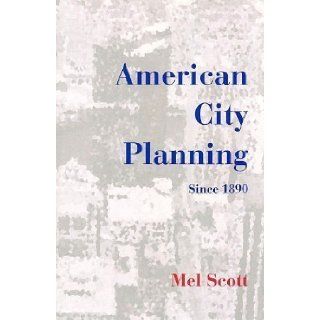 American City Planning Since 1890 Mel Scott 9781884829093 Books