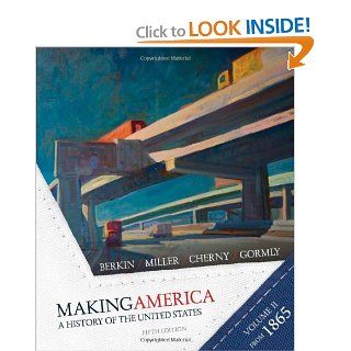 Making America A History of the United States   Volume 2 Since 1865 (9780618994601) Carol Berkin, Christopher Miller, Robert Cherny, James Gormly Books