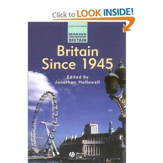 Britain Since 1945 (Making Contemporary Britain) (9780631209683) Jonathan Hollowell Books