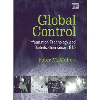 Global Control Information Technology and Globalization Since 1845 Peter McMahon 9781840648485 Books