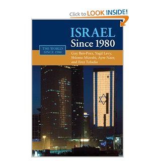 Israel since 1980 (The World Since 1980) (9780521855921) Guy Ben Porat, Yagil Levy, Shlomo Mizrahi, Arye Naor, Erez Tzfadia Books