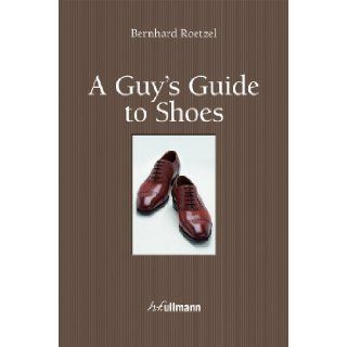 A Guy's Guide to Shoes Bernhard Roetzel 9783848002948 Books