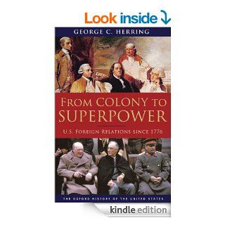 From Colony to Superpower U.S. Foreign Relations since 1776 (Oxford History of the United States) eBook George C. Herring Kindle Store