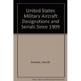U.S. military aircraft designations and serials since 1909 John M Andrade 9780904597219 Books