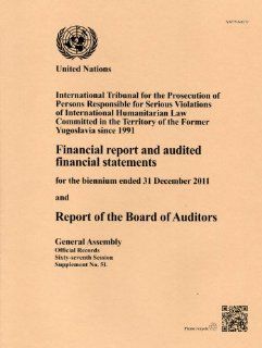 Financial Report & Audited Financial Statements Biennium End 31 Dec 11 & Rpt Board Of Auditors International Tribunal for the Prosecution of PersonsYugoslavia since 1991 (Official Records) (9789218300003) United Nations Books