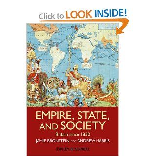 Empire, State, and Society Britain since 1830 (9781405181808) Jamie L. Bronstein, Andrew T. Harris Books