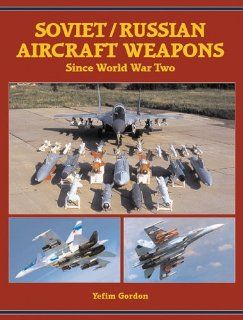 Soviet/Russian Aircraft Weapons Since World War II (9781857801880) Yefim Gordon Books