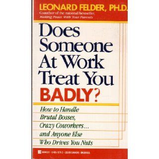 Does Someone at Work Treat You Badly? Leonard Felder 9780425137116 Books