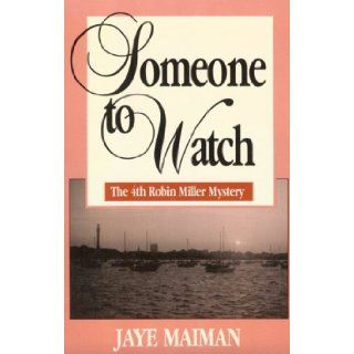 Someone to Watch (Robin Miller Mystery, Number 4) Jaye Maiman 9781562800956 Books