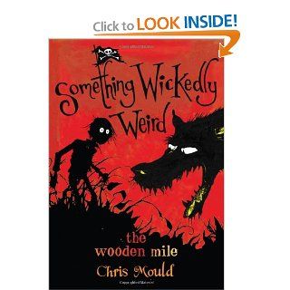The Wooden Mile Something Wickedly Weird, vol. 1 Chris Mould 9781596433830  Children's Books