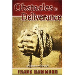 Obstacles to Deliverance Why Deliverance Sometimes Fails Mr. Frank D. Hammond 9780892282036 Books
