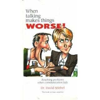 When Talking Makes Things Worse Resolving Problems When Communication Fails David Stiebel 9781888430431 Books