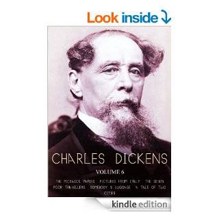 Works of Charles Dickens Volume 6 The Pickwick Papers, Pictures From Italy, The Seven Poor Travellers, Somebody's Luggage, A Tale Of Two Cities eBook Charles Dickens Kindle Store