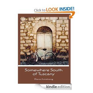 Somewhere South of Tuscany   Kindle edition by Diana Armstrong. Cookbooks, Food & Wine Kindle eBooks @ .