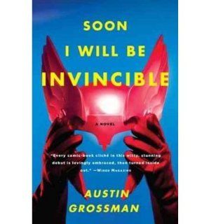 Soon I Will Be Invincible (07) by Grossman, Austin [Paperback (2008)] Austin Grossman Books