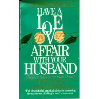 Have a Love Affair With Your Husband (Before Someone Else Does) Susan Kohl, Alice Miller Bregman 9780312910372 Books