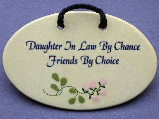 Daughter In Law By Chance, Friends By Choice. Mountain Meadows Pottery ceramic plaques and wall art signs with sayings and quotes about daughters in law. Made by Mountain Meadows Pottery in the USA.   Home And Garden Products