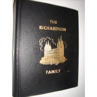 Richardson family; A Richardson family genealogy, beginning withJosiah and Lowly (Foote) Richardson, dealing specifically with their son Ebenezer's four families Fontella Catherine Richardson Abbott Books